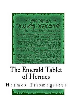 The Emerald Tablet of Hermes: The Smaragdine Table, or Tabula Smaragdina - Issac Newton