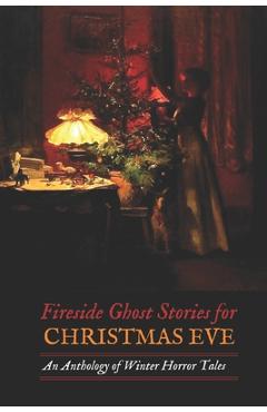 Fireside Ghost Stories for Christmas Eve: An Anthology of Winter Horror Tales - H. P. Lovecraft