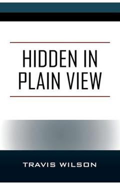 Hidden in Plain View - Travis Wilson