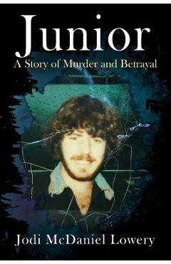 Junior: A Story of Murder and Betrayal - Jodi Mcdaniel Lowery