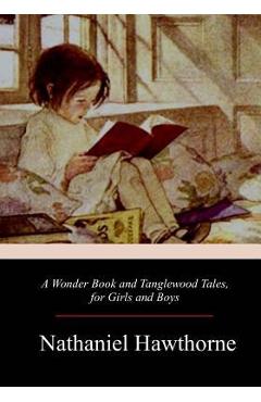 A Wonder Book and Tanglewood Tales, for Girls and Boys - Nathaniel Hawthorne