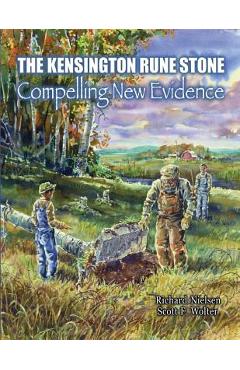 The Kensington Rune Stone: Compelling New Evidence - Richard Nielsen
