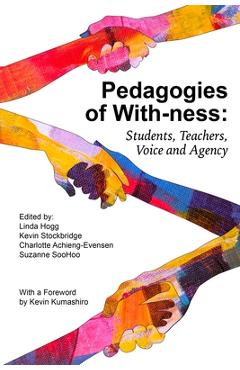 Pedagogies of with-ness: students, teachers, voice and agency - linda hogg