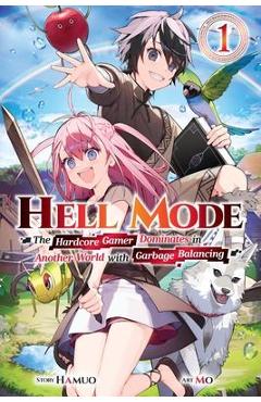 Hell Mode, Vol. 1: The Hardcore Gamer Dominates in Another World with Garbage Balancing - Hamuo