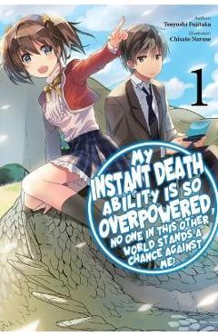 My Instant Death Ability Is So Overpowered, No One in This Other World Stands a Chance Against Me!, Vol. 1 (Light Novel) - Tsuyoshi Fujitaka