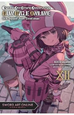 Sword Art Online Alternative Gun Gale Online, Vol. 12 (Light Novel): 5th Squad Jam: Continue - Reki Kawahara