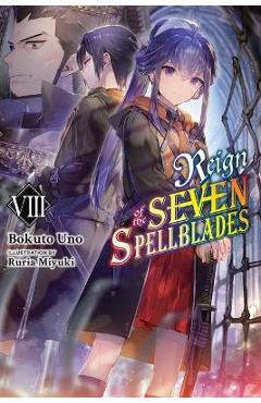 Reign of the Seven Spellblades, Vol. 8 (Light Novel) - Bokuto Uno