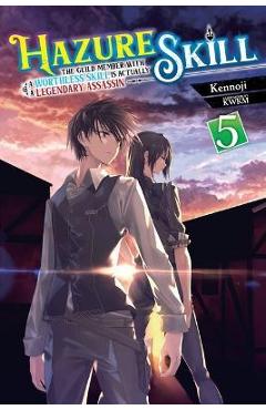 Hazure Skill: The Guild Member with a Worthless Skill Is Actually a Legendary Assassin, Vol. 5 (Light Novel) - Kennoji