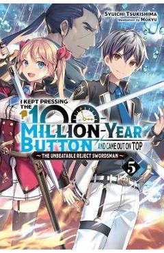 I Kept Pressing the 100-Million-Year Button and Came Out on Top, Vol. 5 (Light Novel) - Syuichi Tsukishima