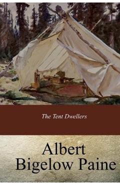 The Tent Dwellers - Albert Bigelow Paine