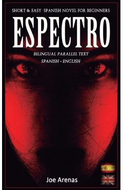 Espectro: Short and Easy Spanish Novel for Beginners (Bilingual Parallel Text: Spanish - English): Learn Spanish by Reading a St - Joe Arenas