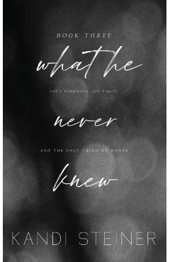 What He Never Knew: Special Edition - Kandi Steiner