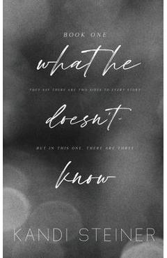 What He Doesn't Know: Special Edition - Kandi Steiner