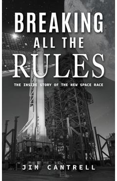 Breaking All The Rules: The Inside Story of the New Race - Jim Cantrell