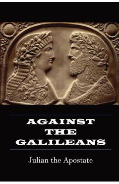 Against the Galileans - Julian The Galilean