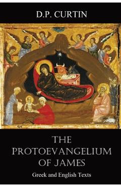The Protoevangelium of James: Greek and English Texts - Alexander Walker