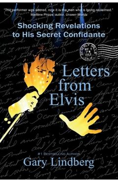 Letters from Elvis: Shocking Revelations to a Secret Confidante - Gary Lindberg