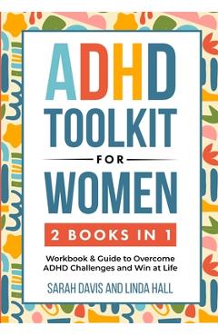 ADHD Toolkit for Women (2 Books in 1): Workbook & Guide to Overcome ADHD Challenges and Win at Life (Women with ADHD 3) - Sarah Davis