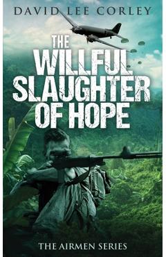The Willful Slaughter of Hope - David Lee Corley
