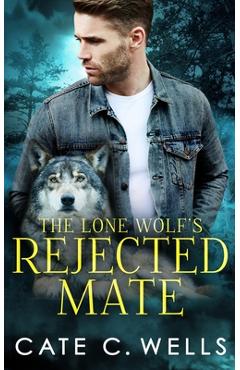 The Lone Wolf\'s Rejected Mate - Cate C. Wells