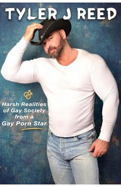 Tyler J Reed Harsh Realities of Gay Society from a Gay Porn Star  