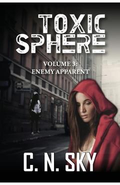 Toxic Sphere: Volume 3: Enemy Apparent - C. N. Sky