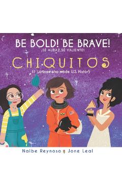 Be Bold! Be Brave! Chiquitos: 11 Latinas who made U.S. History - Jone Leal