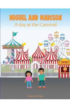 Miguel and Madison A day at the Carnival - Books By Elyse
