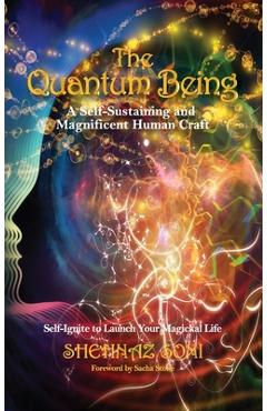The Quantum Being: A Self-Sustaining and Magnificent Human Craft - Shehnaz Soni