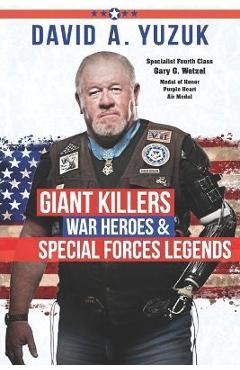 Giant Killers, War Heroes, and Special Forces Legends - David A. Yuzuk