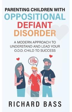 Parenting Children with Oppositional Defiant Disorder - Richard Bass