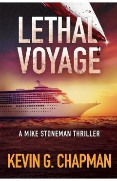 Lethal Voyage: A Mike Stoneman Thriller - Kevin G. Chapman