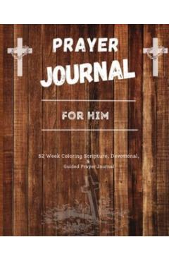 Prayer Journal For Him: 52 week scripture, devotional, and guided prayer journal - Felicia Patterson