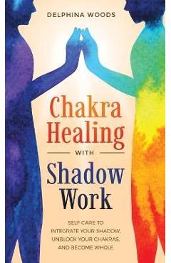 Chakra Healing with Shadow Work - Delphina Woods