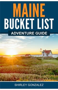 Maine Bucket List Adventure Guide - Shirley Gonzalez