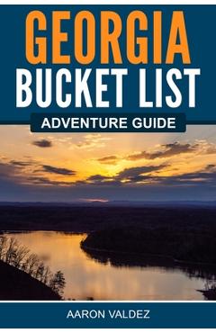 Georgia Bucket List Adventure Guide - Aaron Valdez