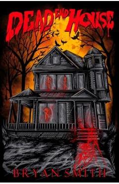 Dead End House - Bryan Smith