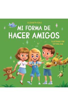 Mi forma de hacer amigos: Libro para niños sobre la amistad, la inclusión y las habilidades sociales (Sentimientos de los niños) - Elizabeth Cole