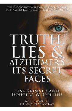 Truth, Lies & Alzheimer's: Its Secret Faces - Lisa Skinner