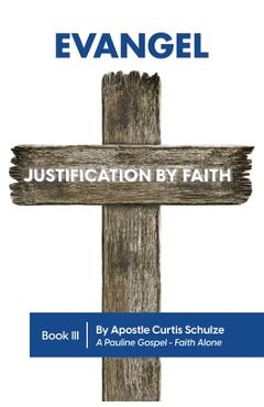 Evangel: Justification by Faith - Curtis Schulze