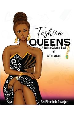 Fashion Queens: A Stylish Coloring Book of Affirmations - Bieunkah Anwojue