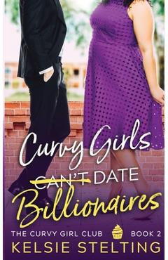 Curvy Girls Can\'t Date Billionaires - Kelsie Stelting