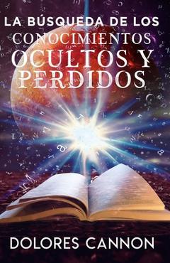 La Búsqueda de Los Conocimientos Ocultos Y Perdidos - M. Belén Zorita Cruz