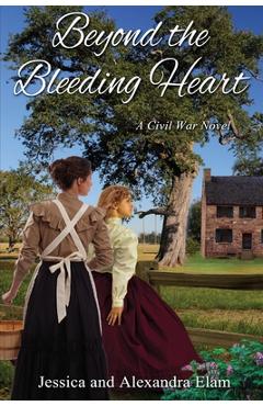 Beyond the Bleeding Heart: A Tale of the American Civil War - Jessica Elam