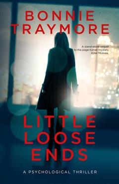 Little Loose Ends: A Psychological Thriller - Bonnie L. Traymore