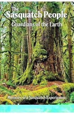 The Sasquatch People: Guardians of the Earth - Leanna R. Saylor