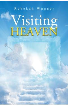 Visiting Heaven - Rebekah Wagner