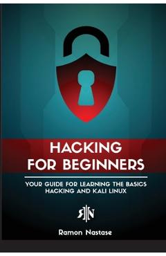 Ethical Hacking for Beginners: A Step by Step Guide for you to Learn the Fundamentals of CyberSecurity and Hacking - Ramon Adrian Nastase - Imagine 1