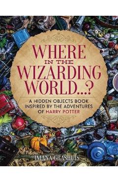 Where in the Wizarding World...?: A Hidden Objects Picture Book Inspired by the Adventures of Harry Potter - Imana Grashuis