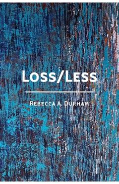 Loss/Less - Rebecca A. Durham